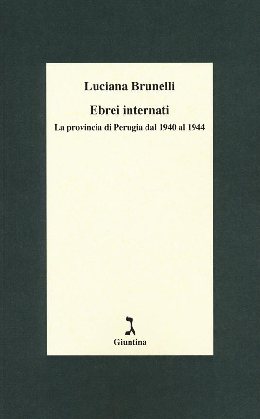 Ebrei internati. La provincia di Perugia dal 1940 al 1944 - Luciana Brunelli - copertina
