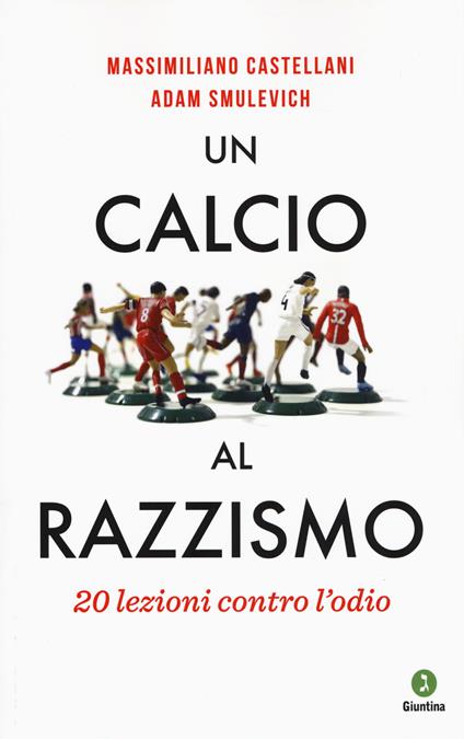 Un calcio al razzismo. 20 lezioni contro l'odio - Massimiliano Castellani,Adam Smulevich - copertina