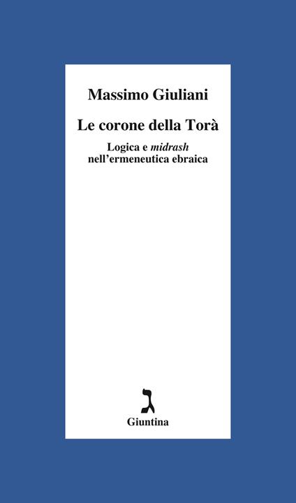 Le corone della Torà. Logica e Midrash nell'ermeneutica ebraica - Massimo Giuliani - copertina