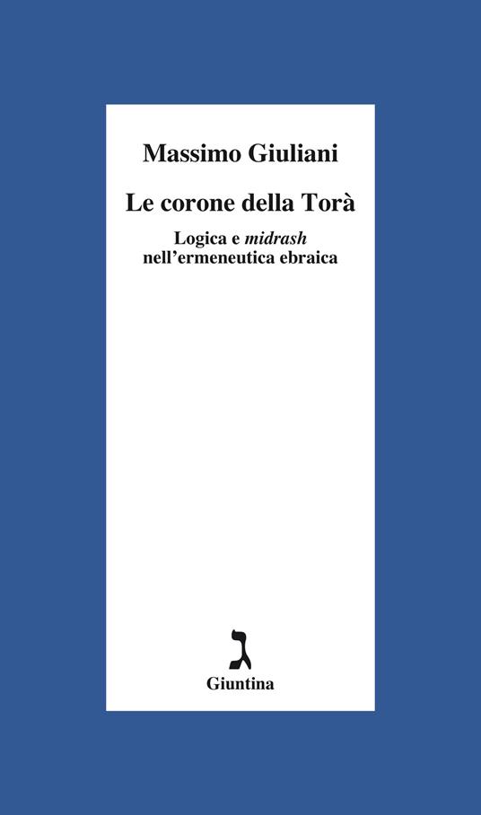 Le corone della Torà. Logica e Midrash nell'ermeneutica ebraica - Massimo Giuliani - copertina