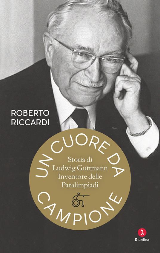 Un cuore da campione. Storia di Ludwig Guttmann, inventore delle Paralimpiadi - Roberto Riccardi - copertina
