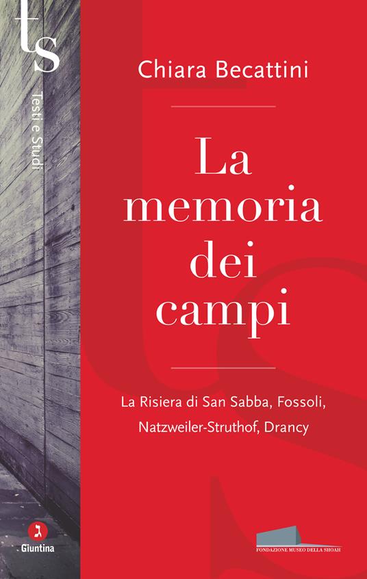 La memoria dei campi. La Risiera di San Sabba, Fossoli, Natzweiler-Struthof, Drancy - Chiara Becattini - copertina