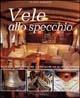 Vele allo specchio. Interni, particolari e restauri di scafi d'epoca. Ediz. illustrata - Flavio Serafini - copertina