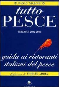 Tutto pesce 2003-2004. Guida ai ristoranti italiani del pesce - Paolo Marchi - copertina