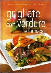 Grigliate con verdure e formaggi. Ediz. illustrata - Valentina Beggio - copertina