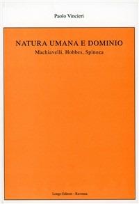 Natura umana e dominio. Machiavelli, Hobbes, Spinoza - Paolo Vincieri - copertina