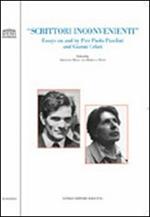 Scrittori inconvenienti. Essays on and by Pier Paolo Pasolini and Gianni Celati. Ediz. italiana e inglese