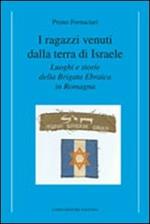 I ragazzi venuti dalla terra di Israele. Luoghi e storie della brigata ebraica in Romagna