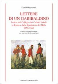 Lettere di un garibaldino. Lettere dal collegio dei cadetti nobili in Roma e dalla spedizione dei Mille 1858-1860 - Dario Busmanti - copertina