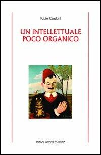 Un intellettuale poco organico - Fabio Canziani - copertina