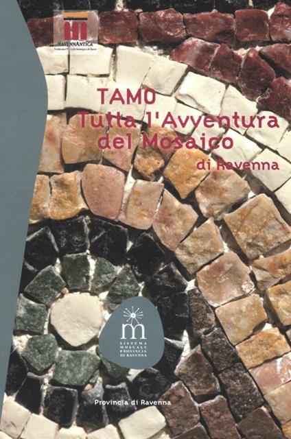 TAMO. Tutta l'avventura del mosaico di Ravenna - copertina