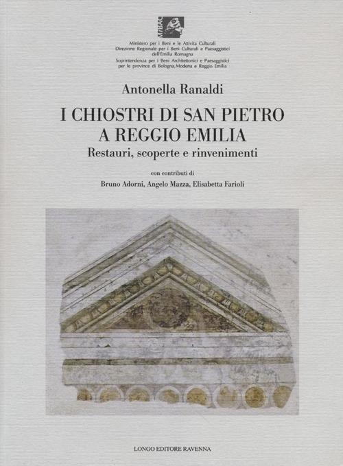 I chiostri di San Pietro a Reggio Emilia. Restauri, scoperte e rinvenimenti - Antonella Ranaldi - copertina