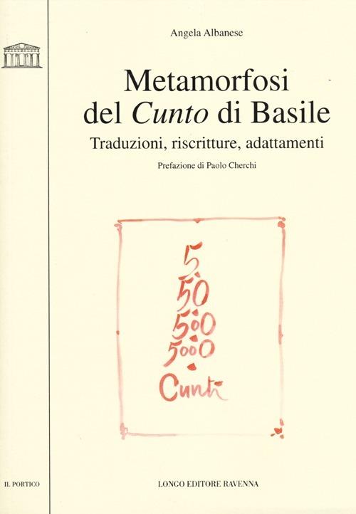 Metamorfosi del Cunto di Basile. Traduzioni, riscritture, adattamenti - Angela Albanese - copertina