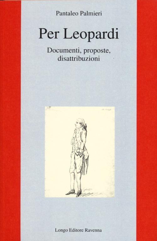 Per Leopardi. Documenti, proposte, disattribuzioni - Pantaleo Palmieri - copertina