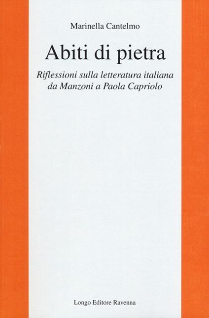 Abiti di pietra. Riflessioni sulla letteratura italiana da Manzoni a Paola Capriolo - Marinella Cantelmo - copertina