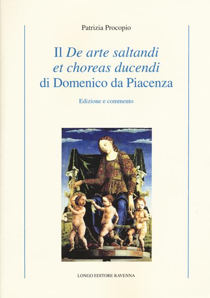 Il «De arte saltandi et choreas ducendi» di Domenico da Piacenza. Edizione e commento - Patrizia Procopio - copertina
