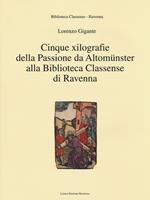 Cinque xilografie della passione da Altomünster alla Biblioteca Classense di Ravenna. Ediz. illustrata
