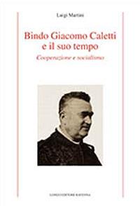 Bindo Giacomo Caletti e il suo tempo. Cooperazione - Luigi Martini - copertina