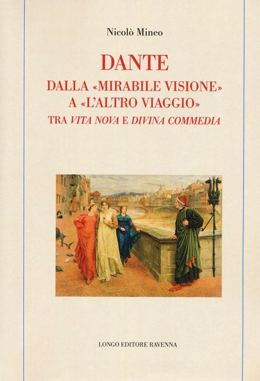 Dante. Dalla «mirabile visione» a «l'altro viaggio». Tra «Vita nova» e «Divina commedia» - Nicolò Mineo - copertina