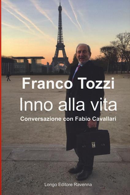 Inno alla vita. Conversazione con Fabio Cavallari - Franco Tozzi,Fabio Cavallari - copertina
