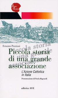 Piccola storia di una grande associazione. L'Azione Cattolica in Italia - Ernesto Preziosi - copertina