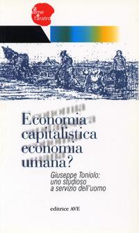 Economia capitalistica economia umana?. Giuseppe Toniolo: uno studioso a servizio dell'uomo - copertina