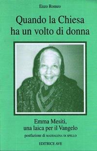 Quando la Chiesa ha un volto di donna. Emma Mesiti, una laica per il Vangelo - Enzo Romeo - copertina