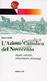 L' Azione Cattolica del Novecento. Aspetti, momenti, interpretazioni, personaggi