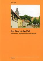 Der Weg ist das Ziel. Suggerimenti e esercizi sulla lingua tedesca. Ediz. italiana e tedesca