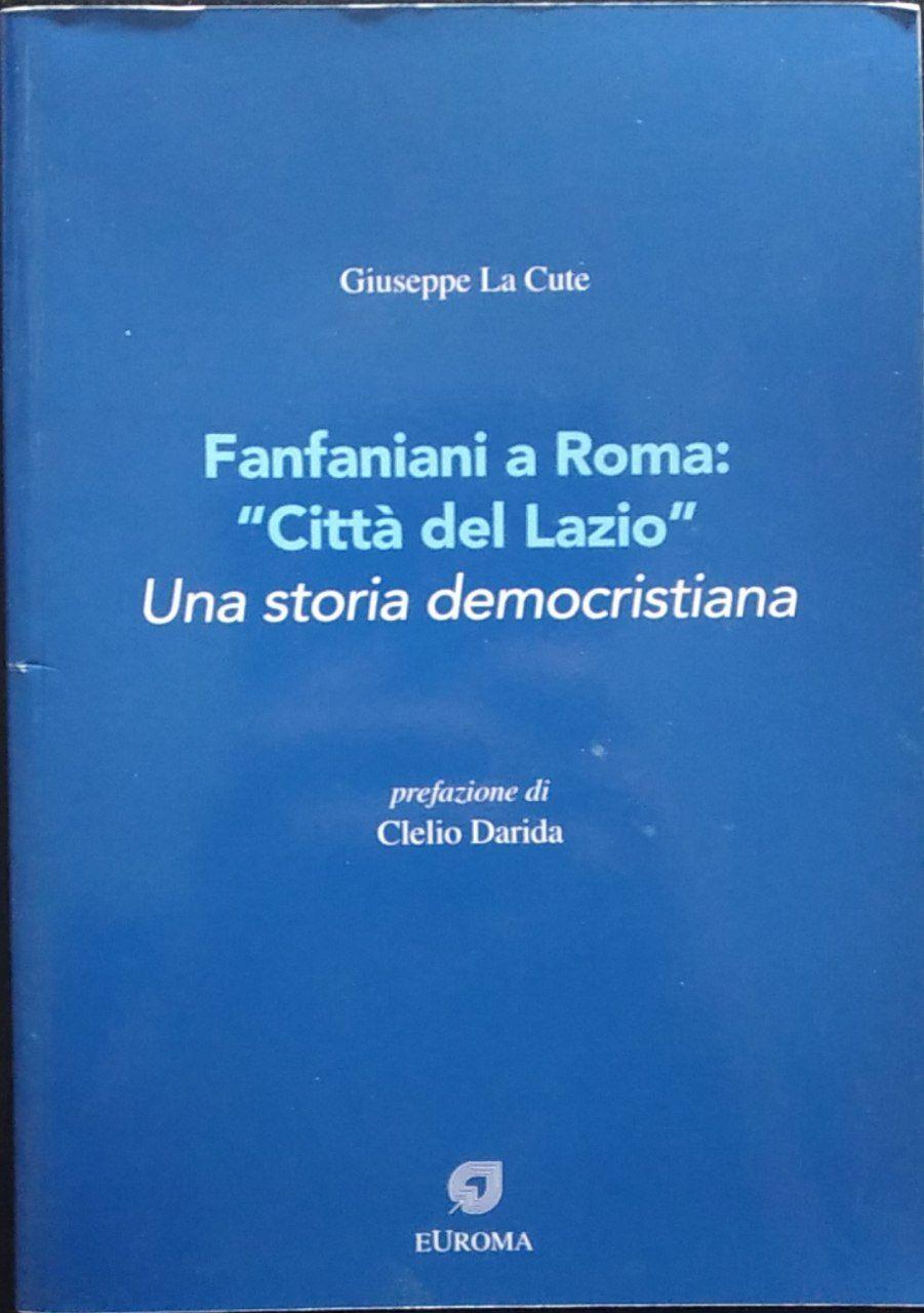 Fanfaniani a Roma «città del Lazio». Una storia democristiana