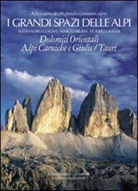I grandi spazi delle Alpi. Vol. 8: Dolomiti orientali, Alpi Carniche e Giulie-Tauri. - Alessandro Gogna,Marco Milani,Federico Raiser - copertina