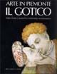 Arte in Piemonte. Vol. 2: Il gotico. - Enrica Pagella,Simonetta Castronovo,Simone Baiocco - copertina