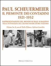 Il Piemonte dei contadini 1921-1932. Rappresentazioni del mondo rurale subalpino nelle fotografie del grande ricercatore svizzero. Vol. 1 - Paul Scheuermeier - copertina