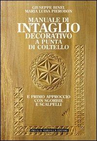 Manuale di intaglio decorativo a punta di coltello - Giuseppe Binel,M. Luisa Pierobon - copertina