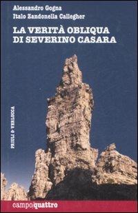 La verità obliqua di Severino Casara - Alessandro Gogna,Italo Zandonella Callegher - copertina