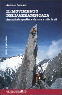 Il movimento dell'arrampicata. Arrampicata sportiva e classica a tutte le età - Antonio Bernard - copertina