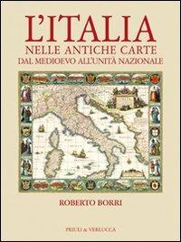 L' Italia nelle antiche carte dal Medioevo all'unità nazionale - Roberto Borri - copertina