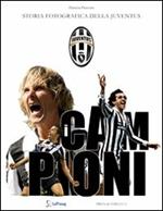 Campioni. Storia fotografica della Juventus