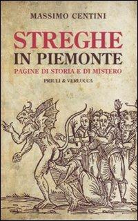 Streghe in Piemonte. Pagine di storia e di mistero - Massimo Centini - copertina