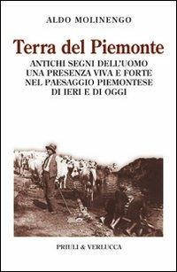 Terra del Piemonte. Antichi segni dell'uomo, una presenza viva e forte nel paessaggio piemontese di ieri e di oggi - Aldo Molinengo - copertina