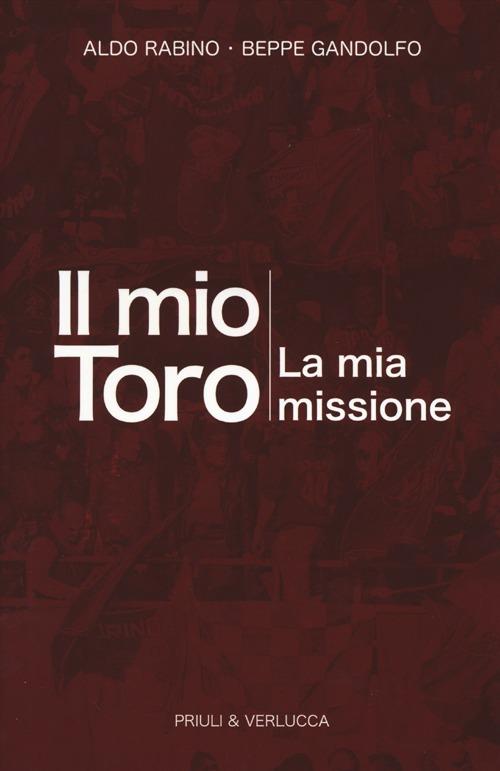 Il mio Toro. La mia missione - Beppe Gandolfo,Aldo Rabino - copertina