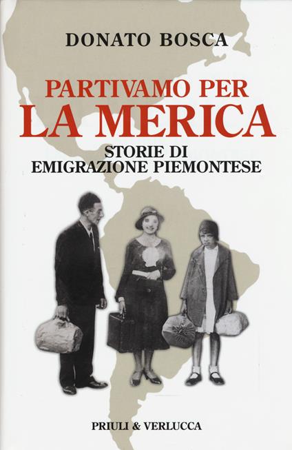 Partivamo per la Merica. Storie di emigrazione piemontese - Donato Bosca - copertina