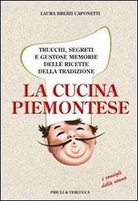 La cucina piemontese. Trucchi, segreti e gustose memorie delle ricette della tradizione - Laura Brezzi Caponetti - copertina