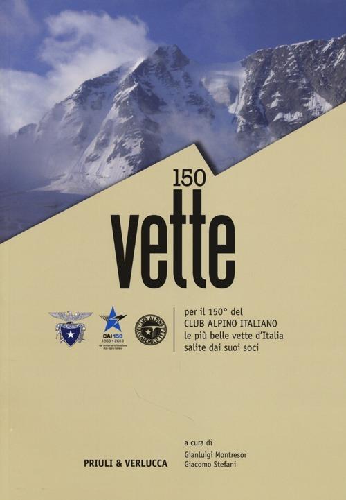 150 vette per il 150° del Club Alpino italiano le più belle vette d'Italia salite dai suoi soci - copertina
