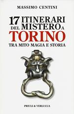 17 itinerari del mistero a Torino. Tra mito magia e storia