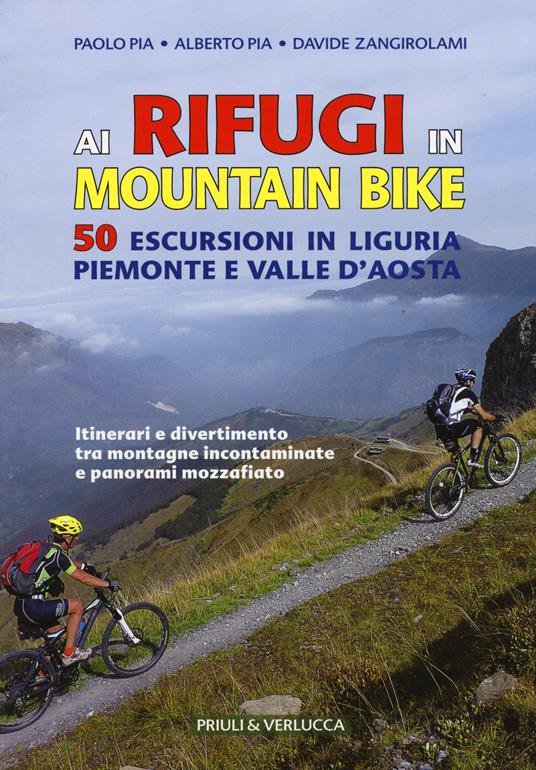 Ai rifugi in mountain bike. 50 escursioni in Liguria, Piemonte e Valle d'Aosta - Alberto Pia,Paolo Pia,Davide Zangirolami - copertina