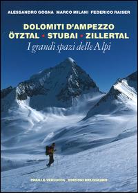 I grandi spazi delle Alpi. Vol. 6: Dolomiti d'Ampezzo, Ötztal, Stubai, Zillertal. - Alessandro Gogna,Marco Milani,Federico Raiser - copertina