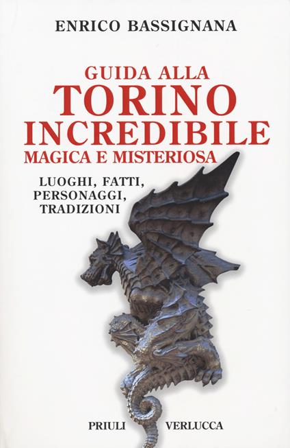 Guida alla Torino incredibile, magica e misteriosa. Luoghi, fatti, personaggi, tradizioni - Enrico Bassignana - copertina