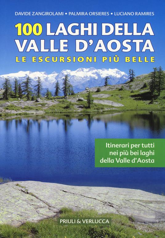 100 laghi della Valle d'Aosta. Le escursioni più belle - Davide Zangirolami,Palmira Orsieres,Luciano Ramirez - copertina
