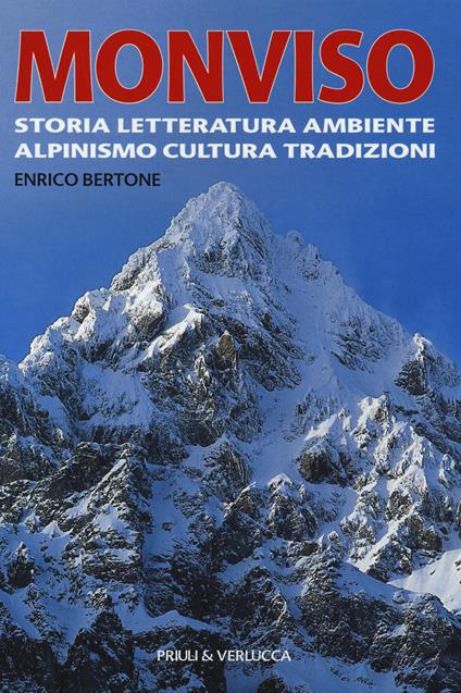 Monviso. Storia, letteratura, ambiente, alpinismo, cultura, tradizioni - Enrico Bertone - copertina